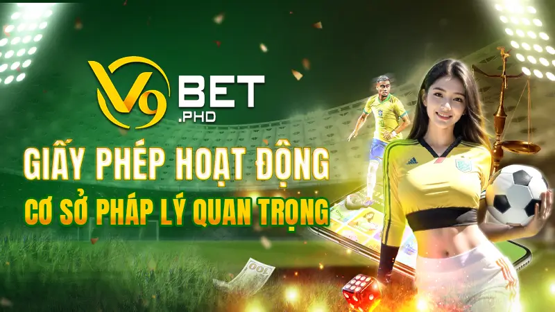 Giấy phép hoạt động V9BET – Cơ sở pháp lý quan trọng