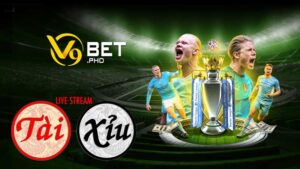 Tài xỉu livestream v9bet - kinh nghiệm chiến thắng lâu dài